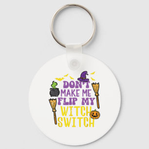 Don't Make Me Flip My Witch Switch Fun Halloween W Keychain