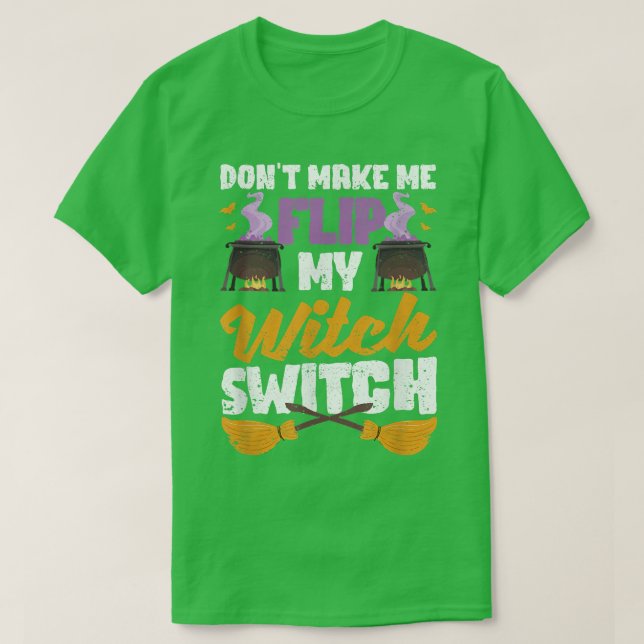 Don't Make Me Flip My Witch Switch Funny Halloween T-Shirt (Design Front)