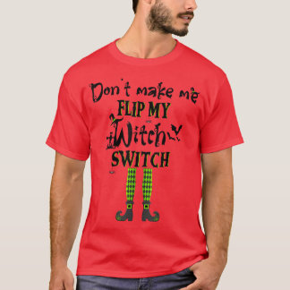 Dont Make Me Flip My Witch Switch Funny Halloween T-Shirt