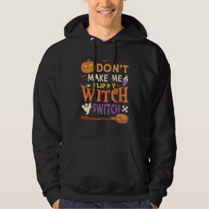 Don't Make Me Flip My Witch Switch Halloween 18 Hoodie