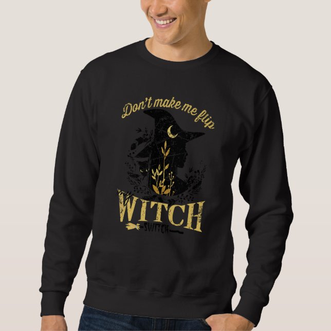 Don't Make Me Flip My Witch Switch Halloween  1 Sweatshirt (Front)
