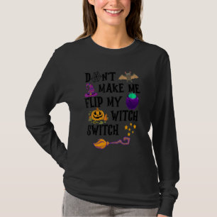 Don't Make Me Flip My Witch Switch Halloween 1 T-Shirt