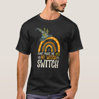 Don't Make Me Flip My Witch Switch Halloween 1 T-Shirt