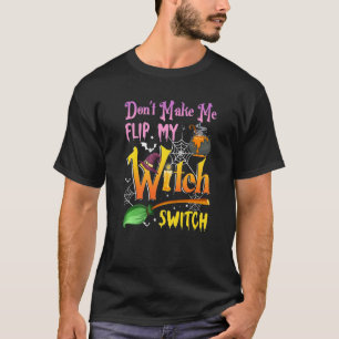 Don't Make Me Flip My Witch Switch Halloween  2 T-Shirt