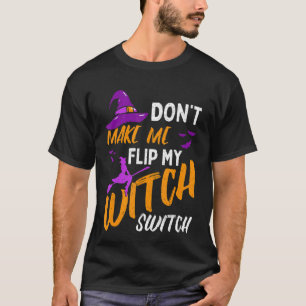 Don't Make Me Flip My Witch Switch Halloween 3 T-Shirt