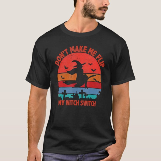 Don't Make Me Flip My Witch Switch Halloween 5 T-Shirt (Front)