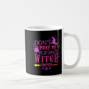 Don't Make Me Flip My Witch Switch Halloween Coffee Mug