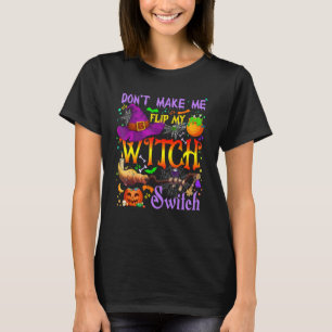 Don't Make Me Flip My Witch Switch Halloween Costu T-Shirt