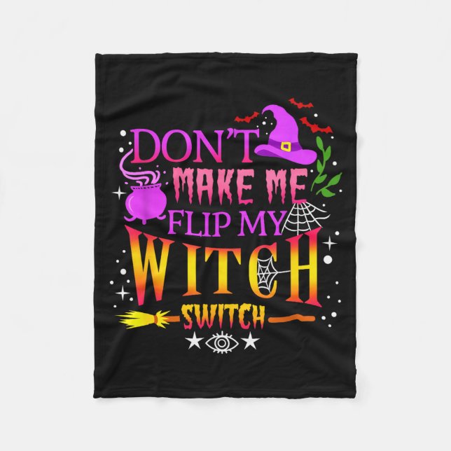 Don't Make Me Flip My Witch Switch Halloween  Fleece Blanket (Front)