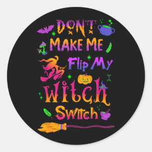 Dont Make Me Flip My Witch Switch Halloween Funny Classic Round Sticker