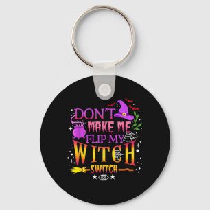 Dont Make Me Flip My Witch Switch Halloween Keychain
