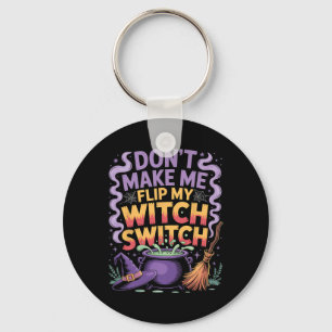 Don't Make Me Flip My Witch Switch Halloween  Keychain