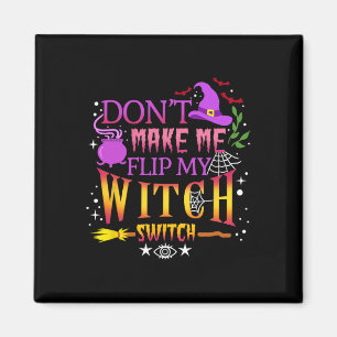 Don't Make Me Flip My Witch Switch Halloween  Magnet