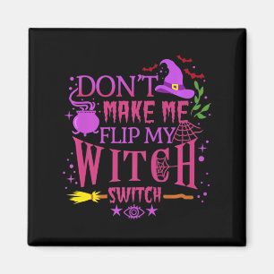 Don't Make Me Flip My Witch Switch Halloween   Magnet