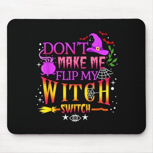Don't Make Me Flip My Witch Switch Halloween  Mouse Pad (Front)