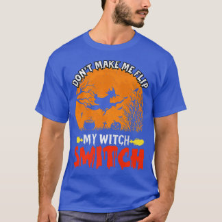 Don't Make Me Flip My Witch Switch Halloween Party T-Shirt