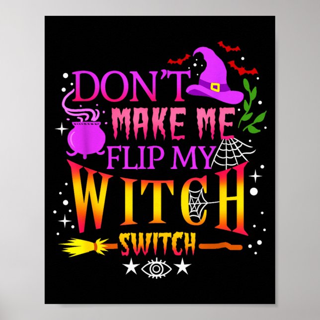 Don't Make Me Flip My Witch Switch Halloween  Poster (Front)