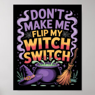 Don't Make Me Flip My Witch Switch Halloween Poster
