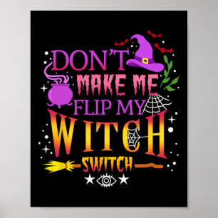 Don't Make Me Flip My Witch Switch Halloween Poster