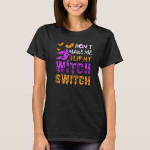 Don't Make Me Flip My Witch Switch Halloween Premi T-Shirt