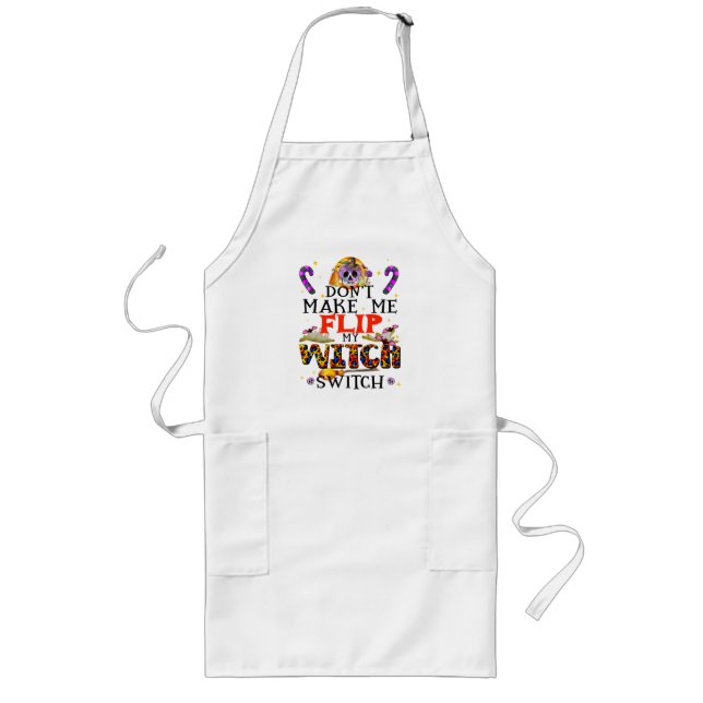 Don't Make Me Flip My Witch Switch Long Apron (Front)