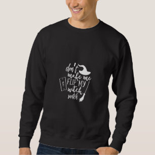 don't make me flip my witch switch sweatshirt
