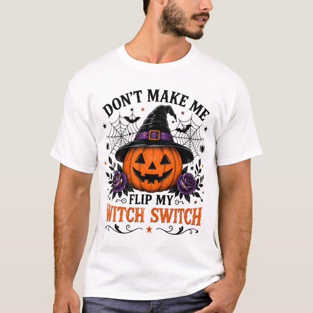 Don't Make Me Flip My Witch Switch T-Shirt (Front)