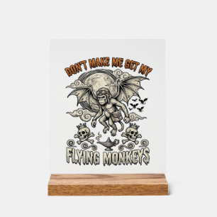 Dont Make Me Get Flying Monkeys Halloween Moon Sku Acrylic Sign