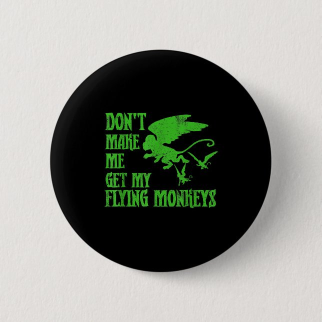 Dont Make Me Get Flying Monkeys Wizard Of Oz Wit  2 Inch Round Button (Front)