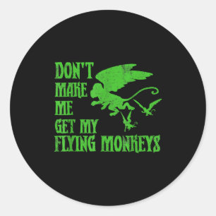 Dont Make Me Get Flying Monkeys Wizard Of Oz Wit  Classic Round Sticker