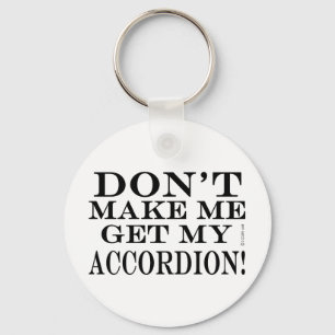 Dont Make Me Get My Accordion Keychain