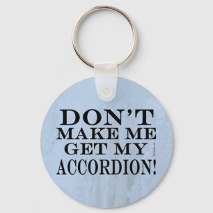 Dont Make Me Get My Accordion Keychain