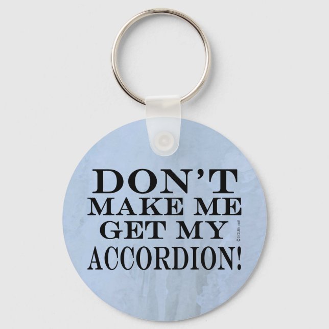 Dont Make Me Get My Accordion Keychain (Front)