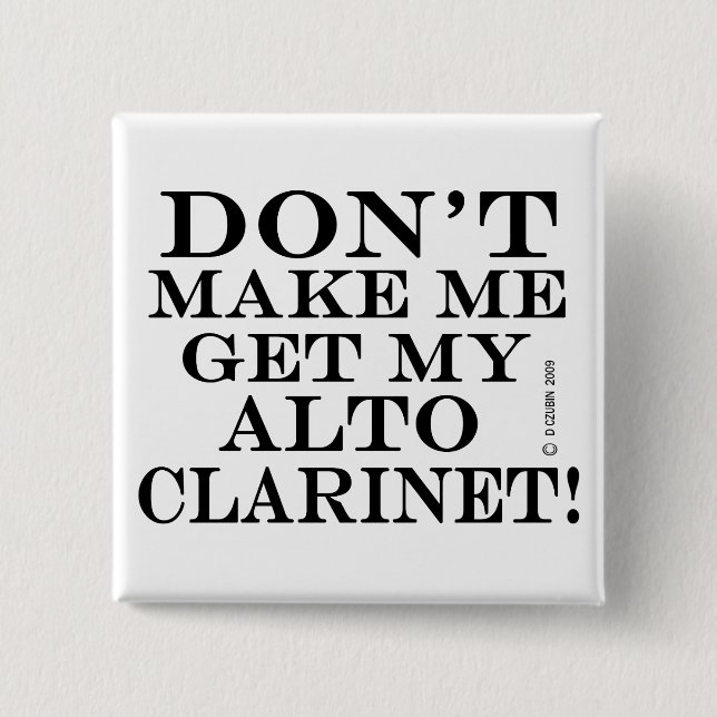 Dont Make Me Get My Alto Clarinet 2 Inch Square Button (Front)
