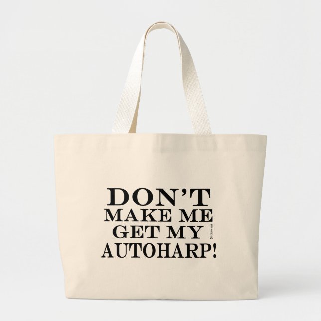 Dont Make Me Get My Autoharp Large Tote Bag (Front)