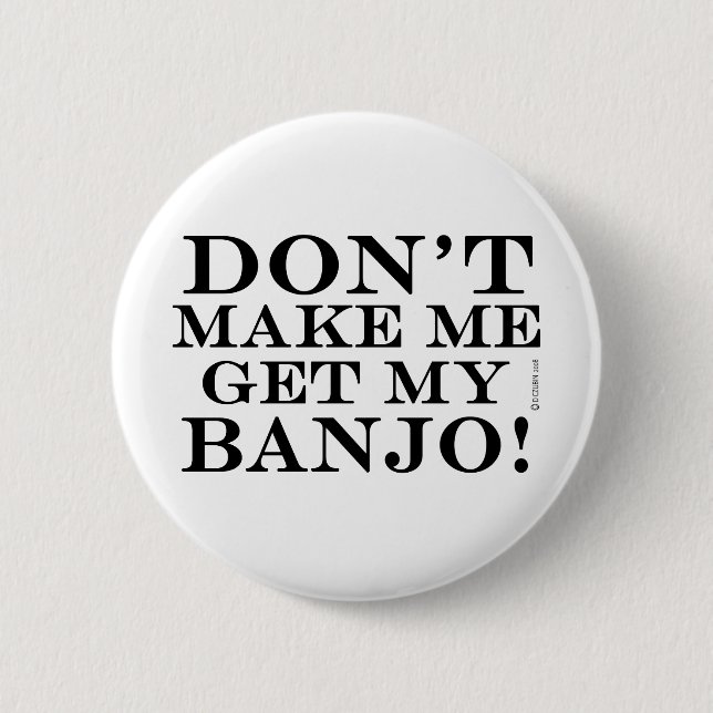 Dont Make Me Get My Banjo 2 Inch Round Button (Front)