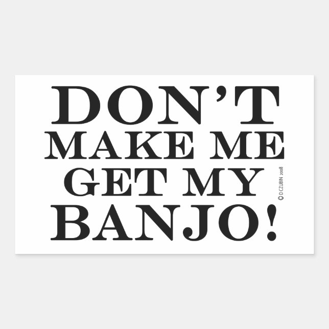 Dont Make Me Get My Banjo Sticker (Front)