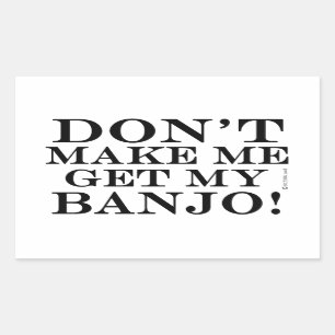 Dont Make Me Get My Banjo Sticker
