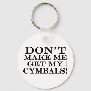 Dont Make Me Get My Cymbals Keychain