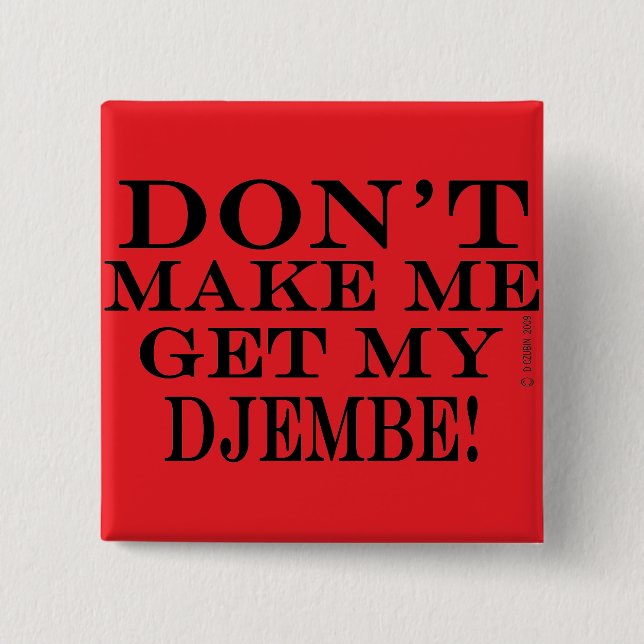 Dont Make Me Get My Djembe 2 Inch Square Button (Front)