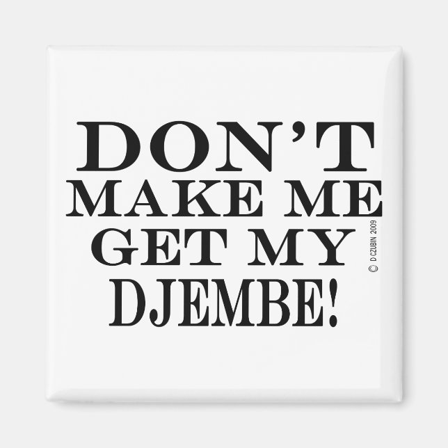 Dont Make Me Get My Djembe Magnet (Front)