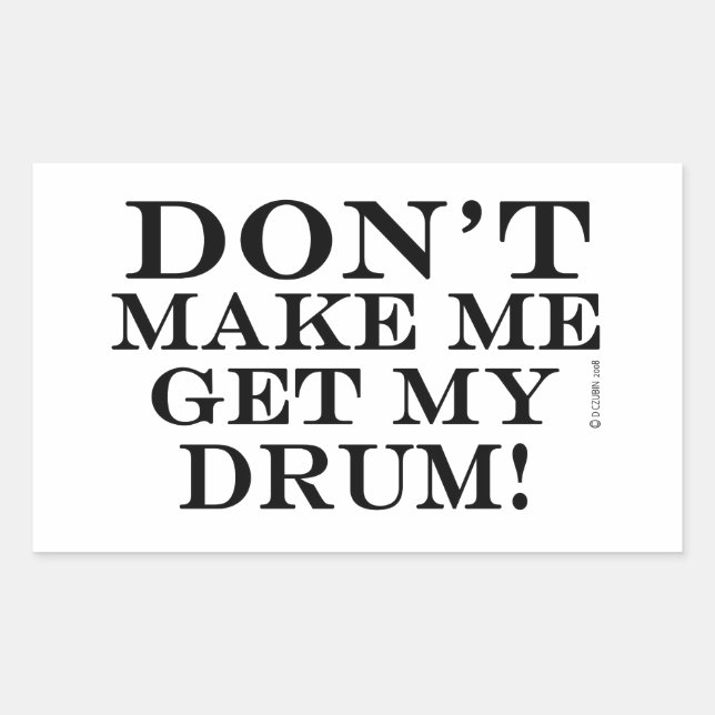 Don't Make Me Get My Drum Sticker (Front)