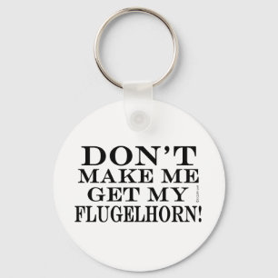 Dont Make Me Get My Flugelhorn Keychain