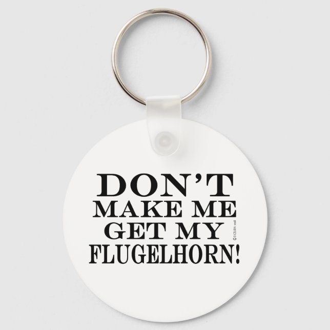 Dont Make Me Get My Flugelhorn Keychain (Front)