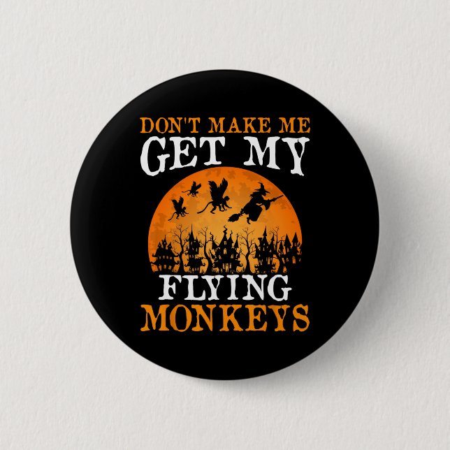 Don't Make Me Get My Flying Monkeys 1  2 Inch Round Button (Front)