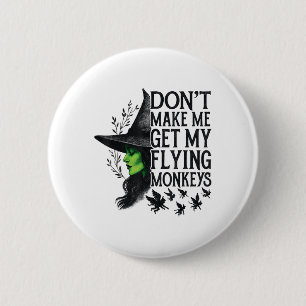 Dont Make Me Get My Flying Monkeys _1 2 Inch Round Button