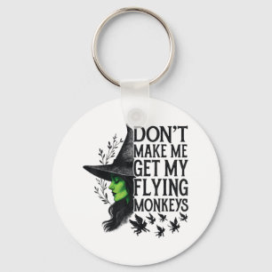 Dont Make Me Get My Flying Monkeys _1 Keychain