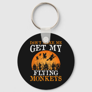 Don't Make Me Get My Flying Monkeys 1  Keychain