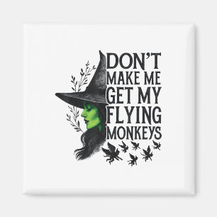 Dont Make Me Get My Flying Monkeys _1  Magnet