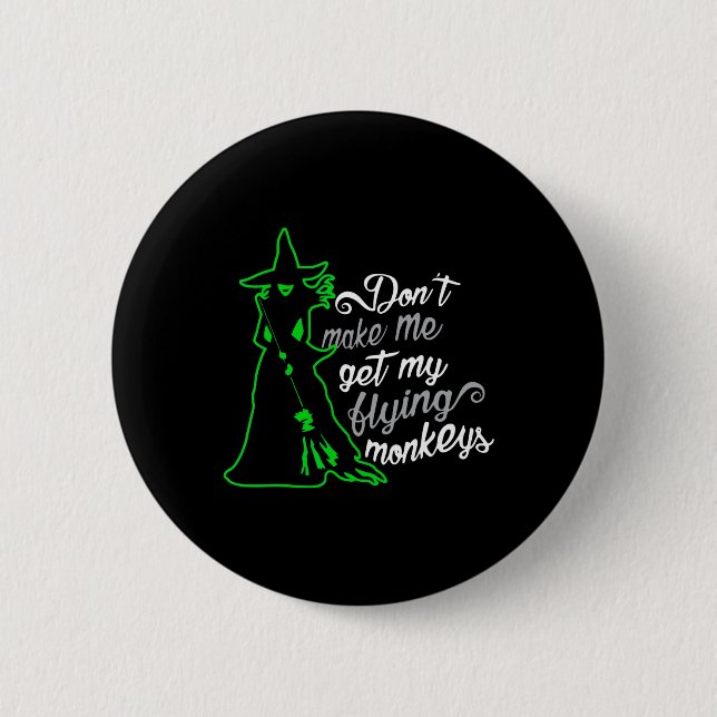 Don't Make Me Get My Flying Monkeys  2 Inch Round Button (Front)